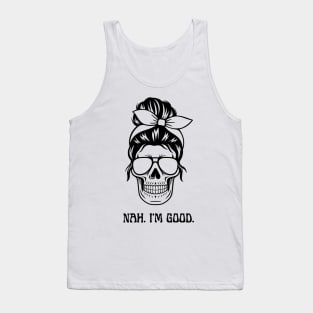 Nah. I am Good Shirt, Funny Quotes Shirt Tank Top